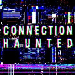 Connection Haunted