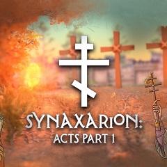 Synaxarion: Acts Part 1